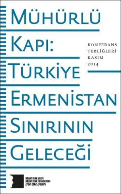 Mühürlü Kapı Türkiye Ermenistan Sınırının Geleceği